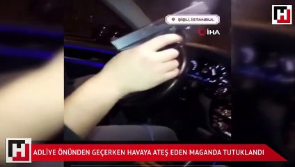 Adliye önünden geçerken havaya ateş eden maganda tutuklandı