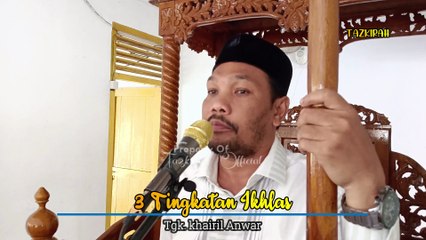 3 Tingkatan Ikhlas - Tgk. Khairil Anwar