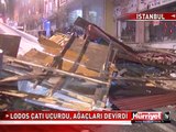 LODOS ÇATI UÇURDU, AĞAÇLARI DEVİRDİ