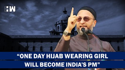 Many Were Upset When I Said One Day Hijab Wearing Woman Will Become (Indian PM Owaisi AIMIM