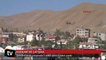 Şemdinli'deki çatışmada 5 asker şehit 6 asker yaralı