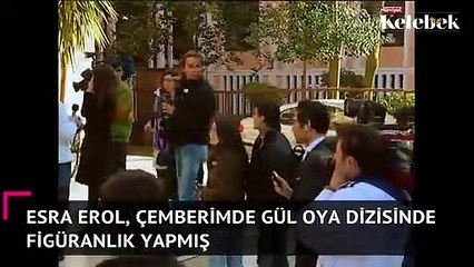 Esra Erol, Çemberimde Gül Oya dizisinde figüranlık yapmış