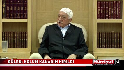 FETHULLAH GÜLEN: KOLUM KANADIM KIRILDI