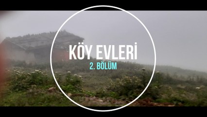 KÖY EVLERİ 2. BÖLÜM