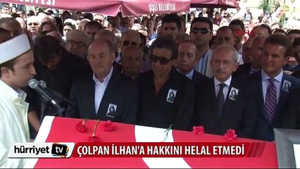 Çolpan İlhan'a hakkını helal etmedi