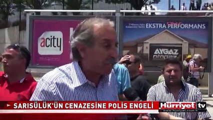 ETHEM SARISÜLÜK'ÜN CENAZESİNE POLİS ENGELİ