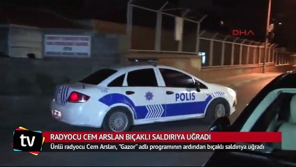 Radyocu Cem Arslan bıçaklı saldırıya uğradı