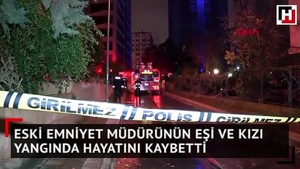 Eski emniyet müdürünün eşi ve kızı yangında hayatını kaybetti