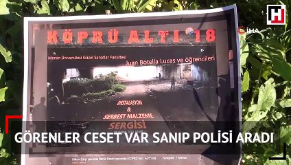 Gören ceset var sanıp polisi aradı