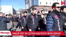 Son dakika! Yakup Süt ve çetesi adliyeye sevk edildi