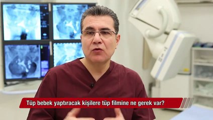 Tüp bebek yaptıracak kişilere tüp filmine ne gerek var?