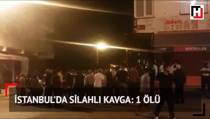 İstanbul'da silahlı kavga: 1 ölü