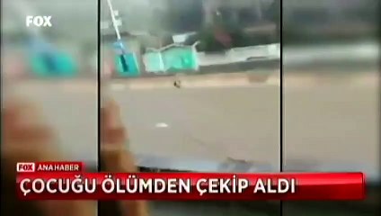 Çocuğu ölümden çekip aldı
