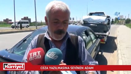Trafik uygulamasında ceza yazılmasına sevinen adam