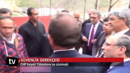 CHP heyeti Yüksekova'ya alınmadı