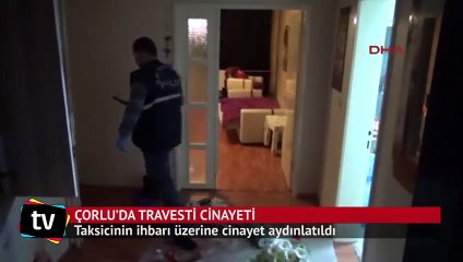 Çorlu'daki travesti cinayetini taksici günyüzüne çıkardı