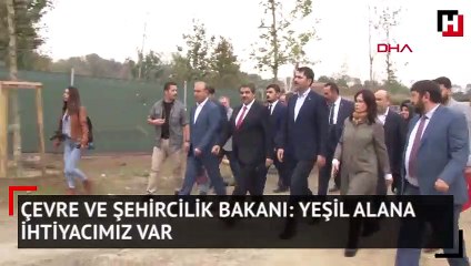 Çevre ve Şehircilik Bakanı Kurum: Yeşil alana ihtiyacımız var