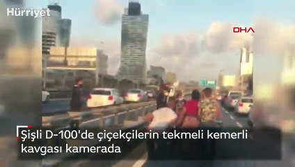 Şişli D-100'de çiçekçilerin tekmeli kemerli kavgası kamerada