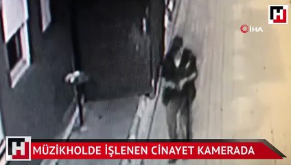 Müzikholde işlenen cinayet kamerada