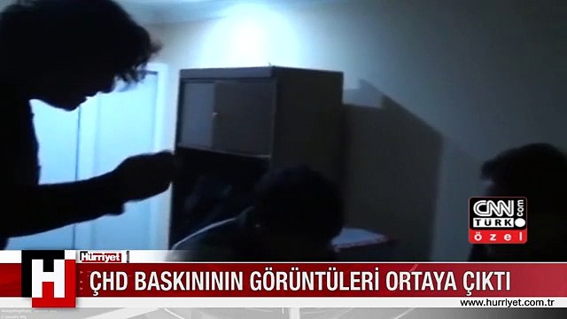 ÇHD BASKINININ GÖRÜNTÜLERİ ORTAYA ÇIKTI