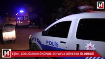 Eşini, çocuğunun önünde sopayla döverek öldürdü