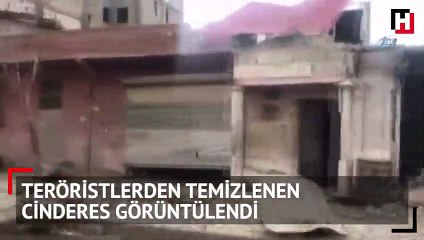 Teröristlerden temizlenen Cinderes görüntülendi