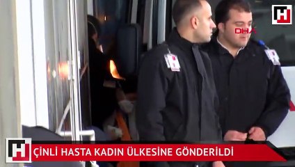 Çinli hasta kadın ülkesine gönderildi
