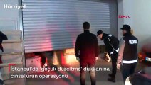 İstanbul'da 'göçük düzeltme' dükkanına cinsel ürün operasyonu
