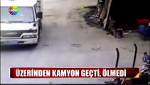 Üzerinden kamyon geçti ölmedi...