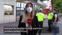 İstanbul'da karantina ihlali yapanlar yurtlara yerleştiriliyor
