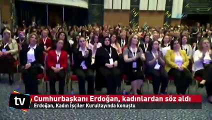 Cumhurbaşkanı Erdoğan kadın işçiler kurultayında konuştu