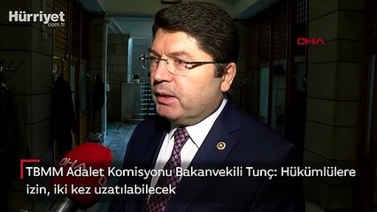 TBMM Adalet Komisyonu Bakanvekili Tunç: Hükümlülere izin, iki kez uzatılabilecek