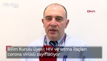Bilim Kurulu üyesi: HIV ve sıtma ilaçları corona virüsü zayıflatıyor