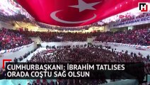 Cumhurbaşkanı Erdoğan: İbrahim Tatlıses orada coştu sağ olsun