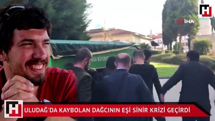 Uludağ'da kaybolan dağcının eşi sinir krizi geçirdi