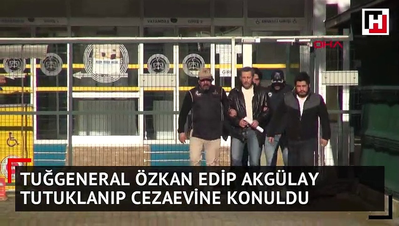 Tuğgeneral Özkan Edip Akgülay cezaevine konuldu