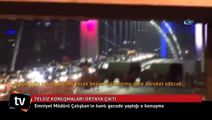 Emniyet Müdürü Çalışkan'ın kanlı gecede yaptığı telsiz konuşmaları ortaya çıktı