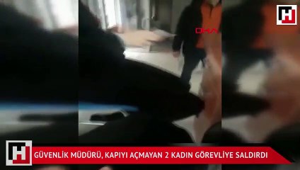 Güvenlik müdürü, kapıyı açmayan 2 kadın görevliye saldırdı