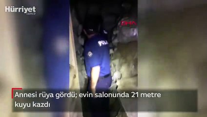 Annesi rüya gördü  evin salonunda 21 metre kuyu kazdı