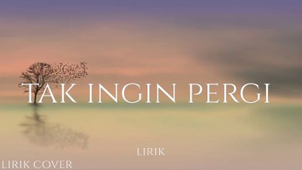 TAK INGIN PERGI ~ Raffa Affar ~ Lirik