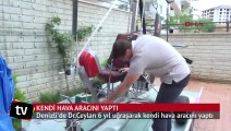 Kendi hava aracını yaptı