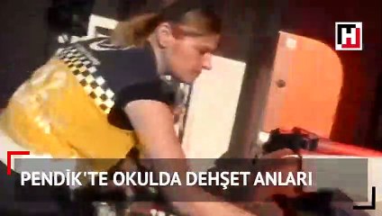 Pendik'te okulda dehşet anları