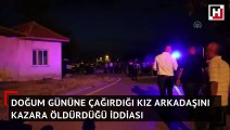 Doğum gününe çağırdığı kız arkadaşını kazara öldürdüğü iddiası