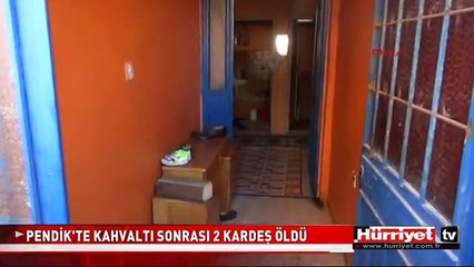 PENDİK'TE KAHVALTI SONRASI 2 KARDEŞ ÖLDÜ