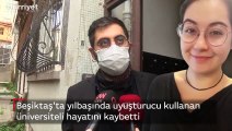 Beşiktaş'ta yılbaşında uyuşturucu kullanan üniversiteli hayatını kaybetti