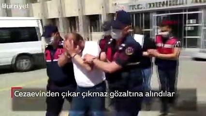 Cezaevinden çıkar çıkmaz gözaltına alındılar
