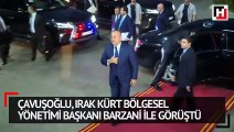 Çavuşoğlu, Irak Kürt Bölgesel Yönetimi Başkanı Barzani ile görüştü