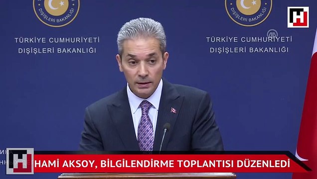 Dışişleri Bakanlığı Sözcüsü Hami Aksoy, bilgilendirme toplantısı düzenledi