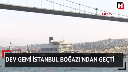 Dev gemi İstanbul Boğazı'ndan geçiyor