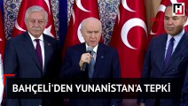 Bahçeli'den Yunanistan'a tepki